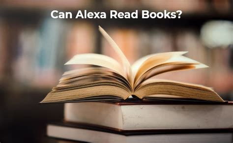 How to Get Alexa to Read Kindle Books: A Symphony of Technology and Imagination